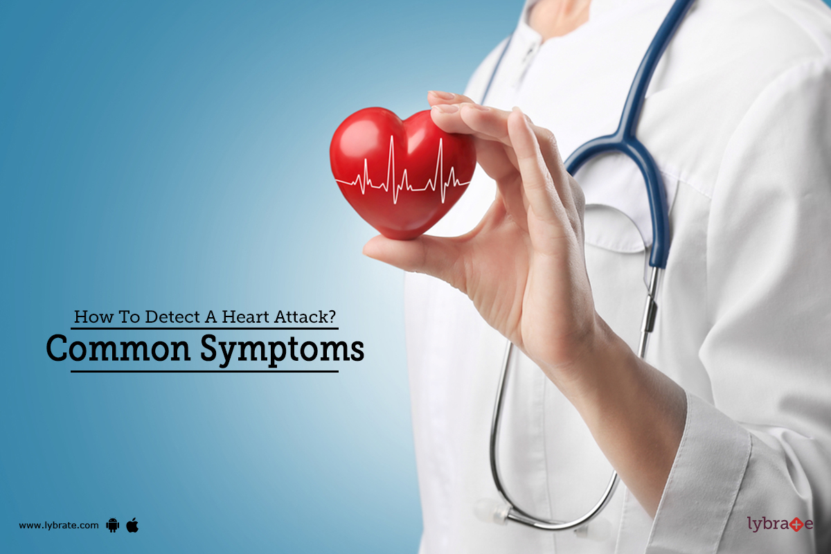 How To Detect A Heart Attack? Common Symptoms By Dr. Garima Lybrate