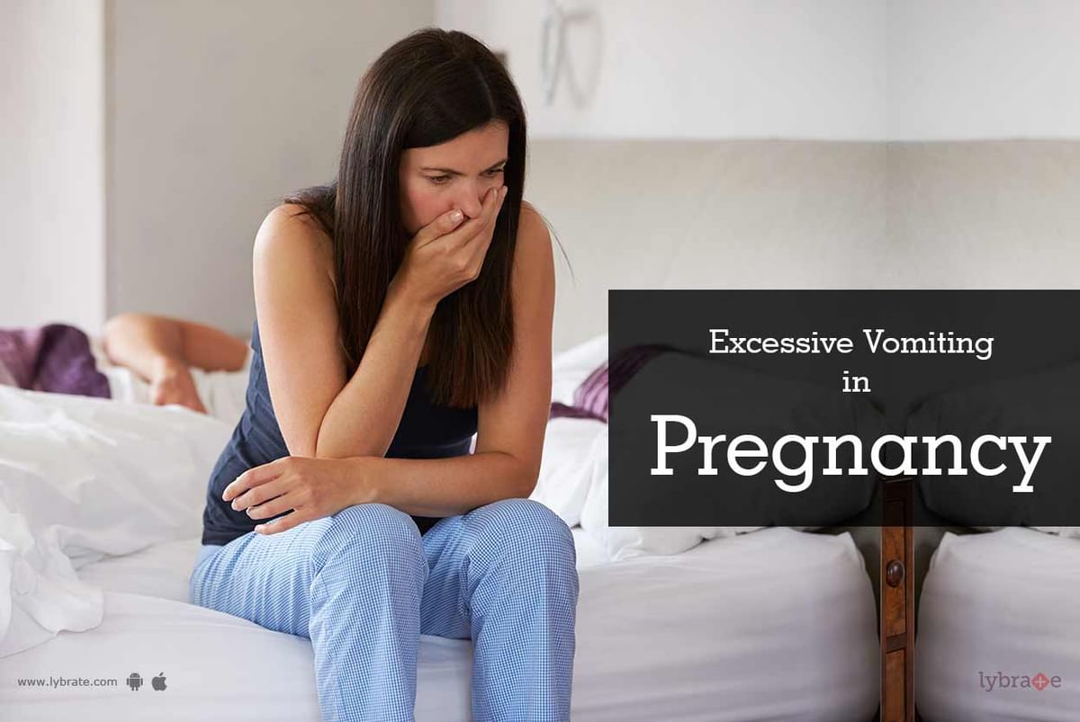 Excessive Vomiting In Pregnancy - By Dr. Amrapali Dixit | Lybrate