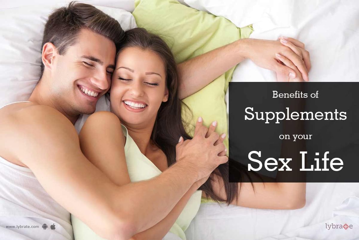 Benefits Of Supplements On Your Sex Life By Dr Sheikh Lybrate 