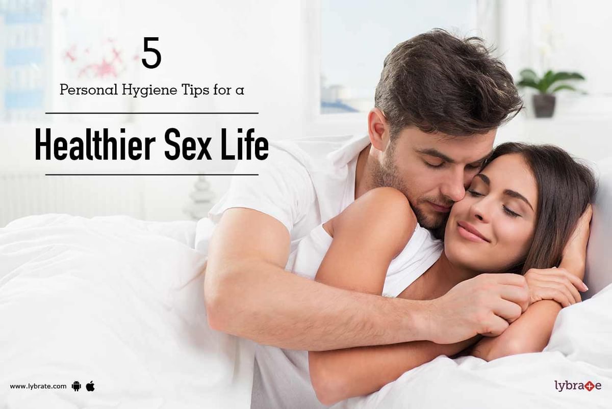 5 Personal Hygiene Tips For A Healthier Sex Life By Dr Poosha Darbha Lybrate