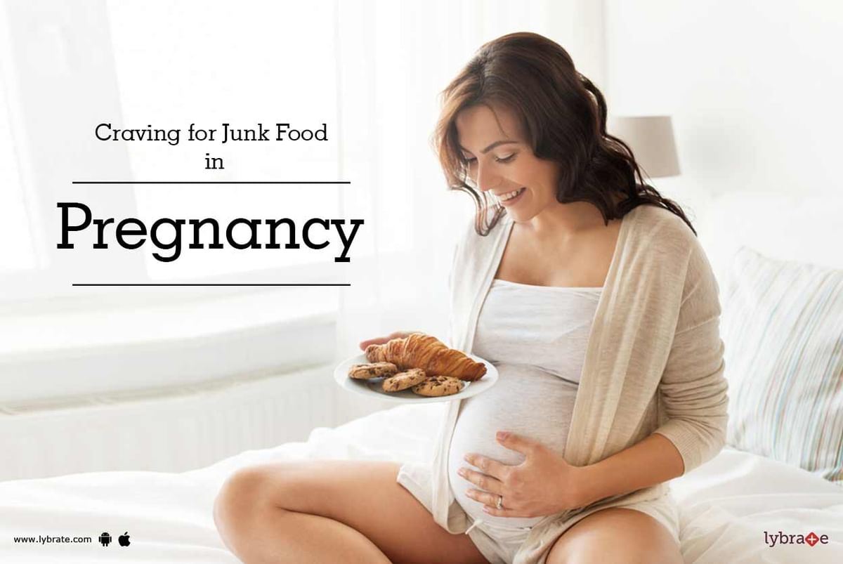 Craving For Junk Food In Pregnancy By Paras Bliss Lybrate