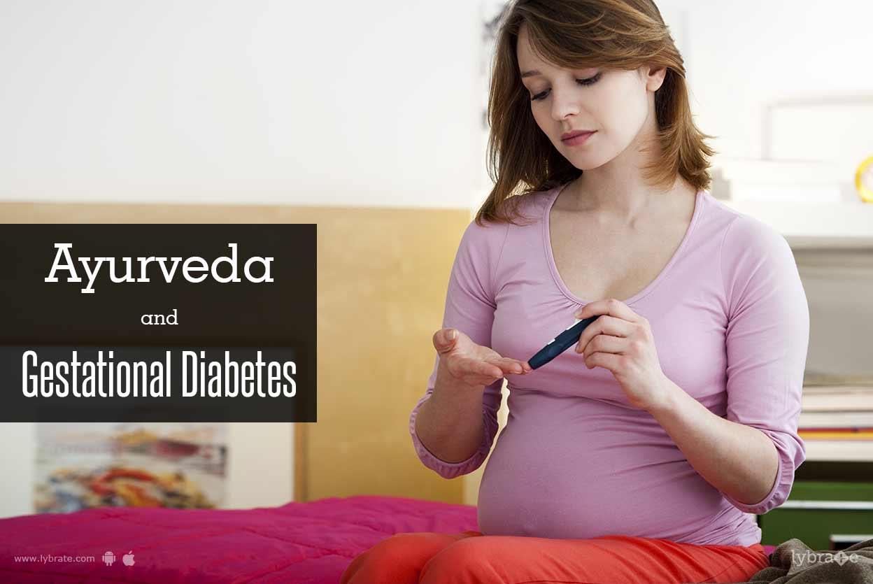 Ayurveda and Gestational Diabetes By Dr. Ulhas Tare Lybrate