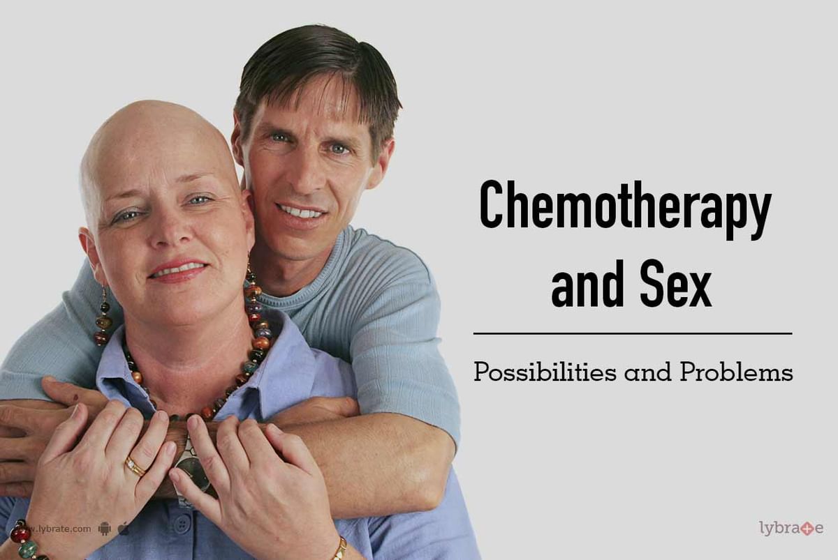 Chemotherapy And Sex Possibilities And Problems By Dr Ashok Rughani Lybrate 6955