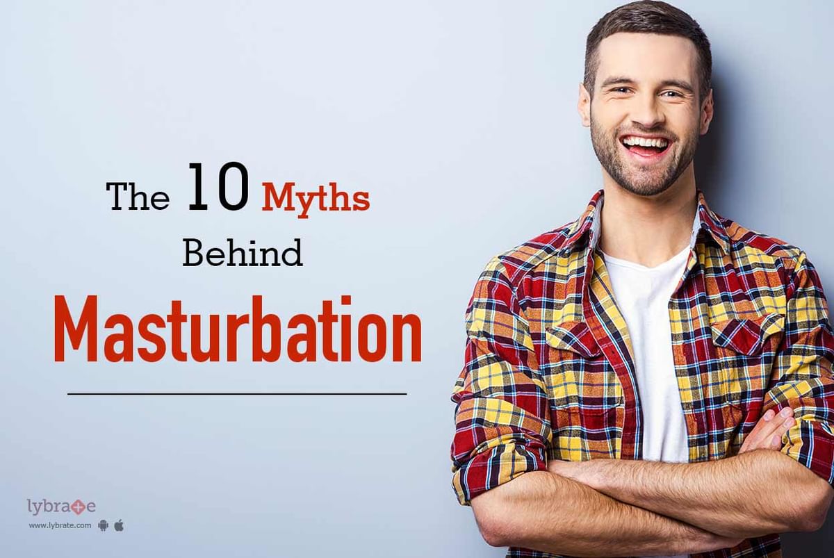 The 10 Myths Behind Masturbation By Dr Shriyans Jain Dr Sk Jain Lybrate