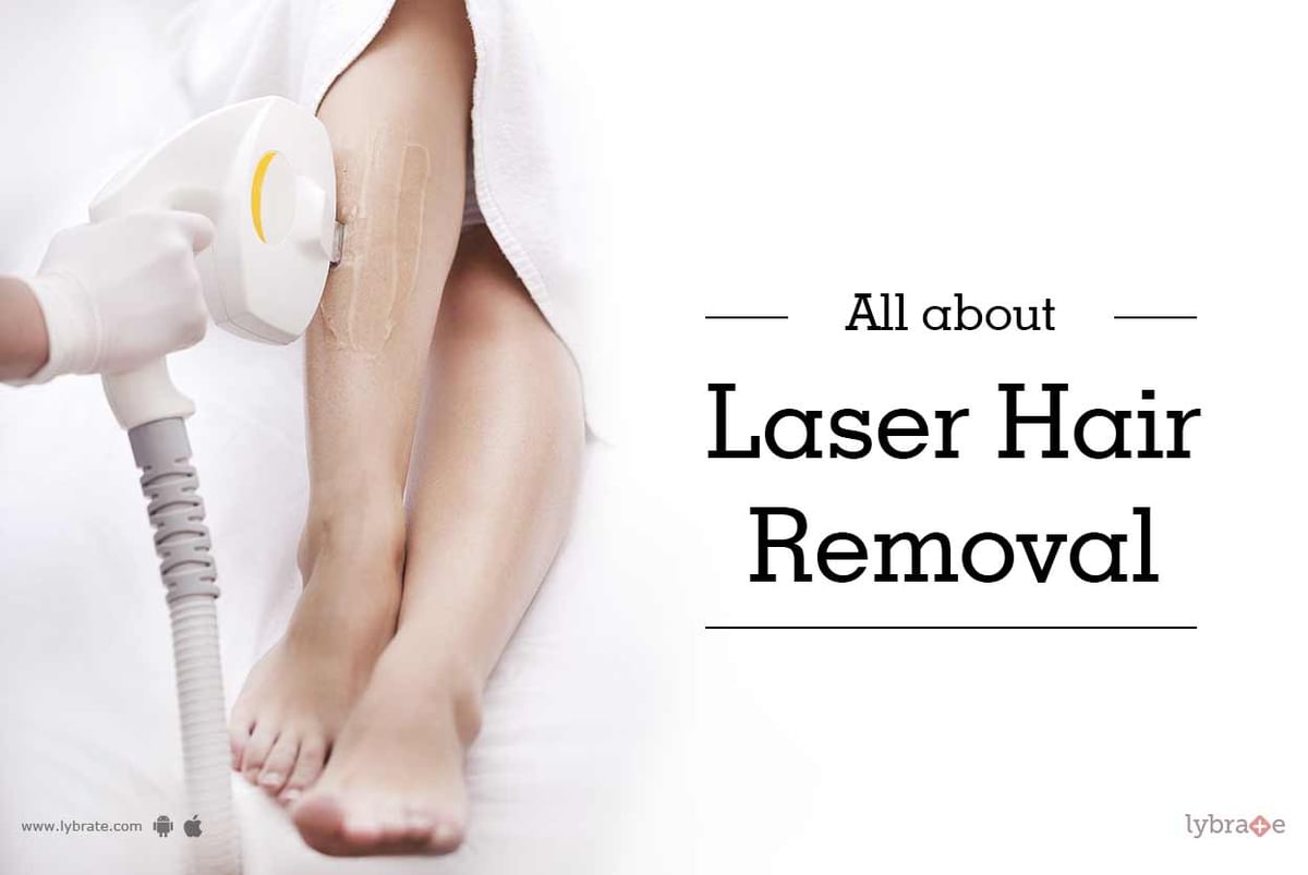 All About Laser Hair Removal - By Dr. Ajaya Kashyap | Lybrate