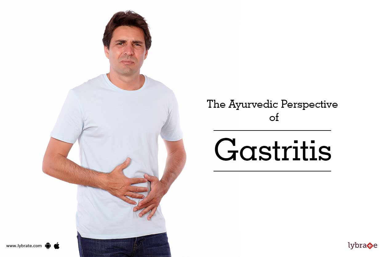 The Ayurvedic Perspective of Gastritis By Dr. Sushanta Sahu Lybrate