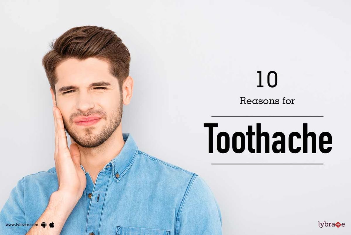 10 Reasons For Toothache - By Dr. Aishna Sharma | Lybrate