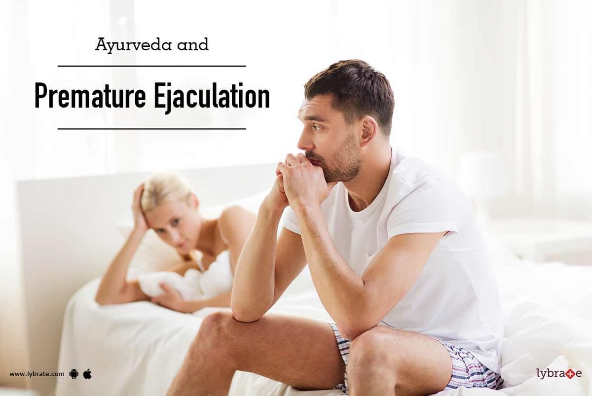 Ayurveda and Premature Ejaculation By Dr. Ashwani Goyal Lybrate