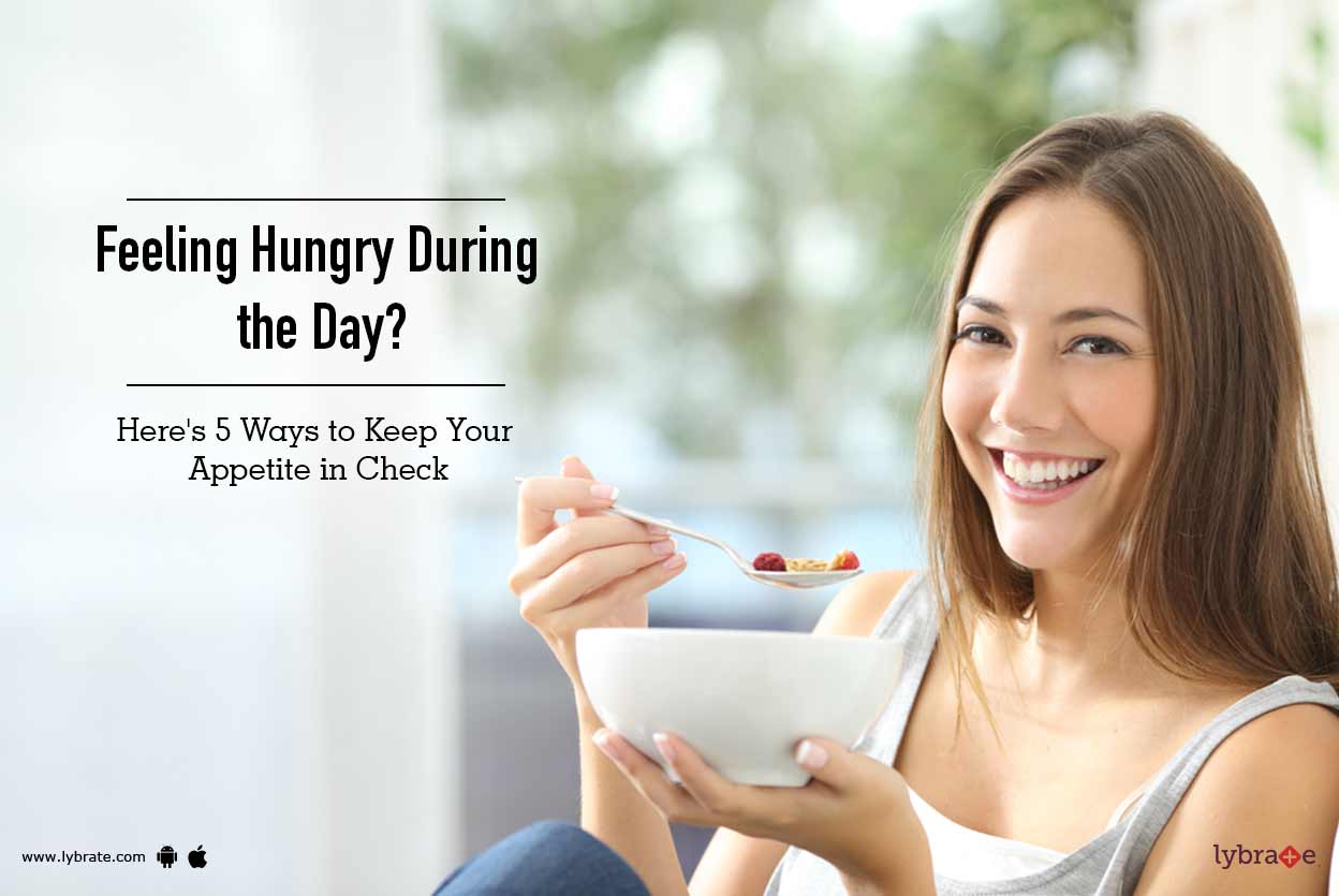 Feeling Hungry During the Day? Here's 5 Ways to Keep Your Appetite in Check Lybrate