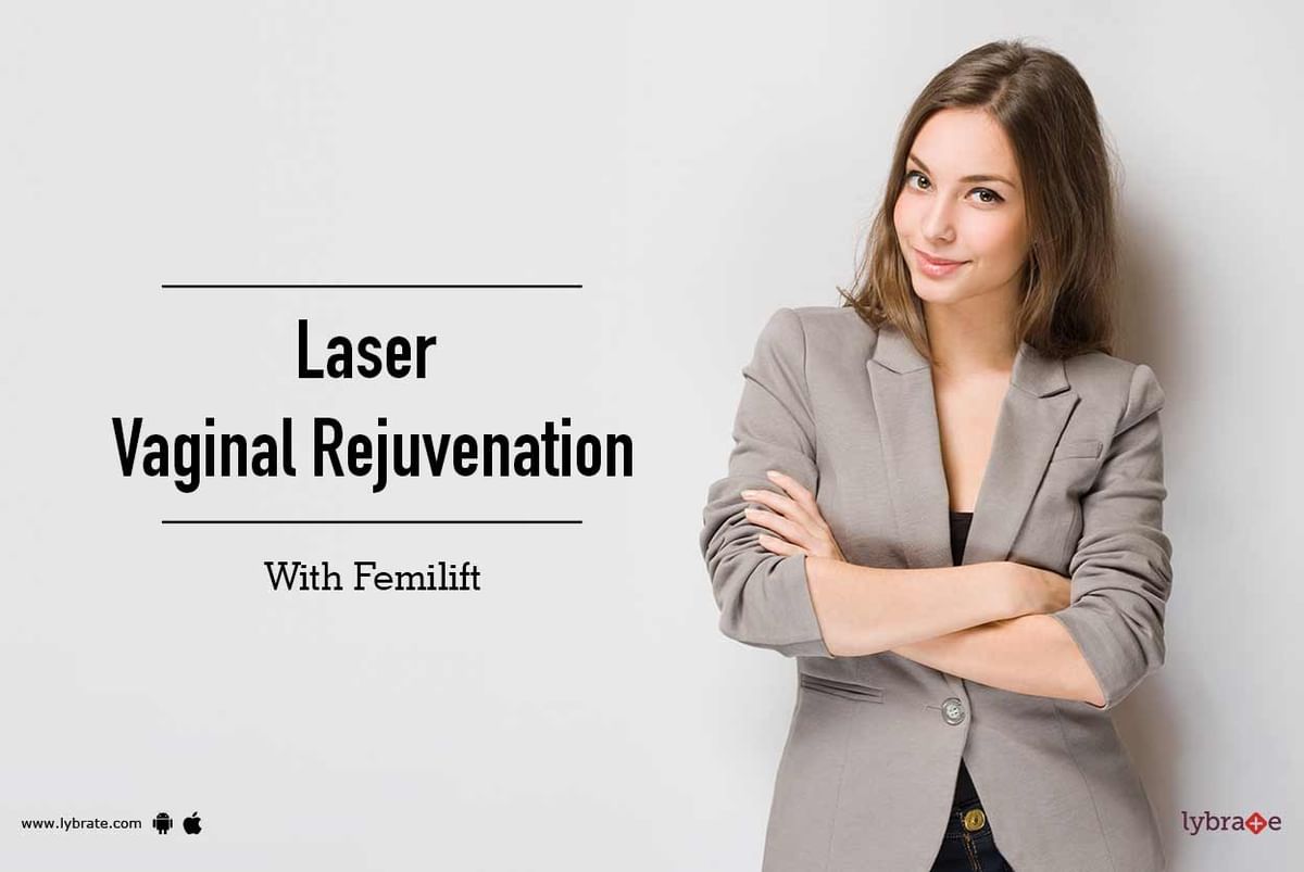 Laser Vaginal Rejuvenation With Femilift By Dr Jagdip Shah Lybrate 
