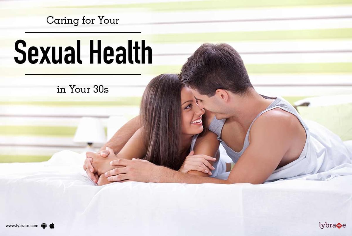 Caring for Your Sexual Health in Your 30s By Dr. Rajiv Lybrate