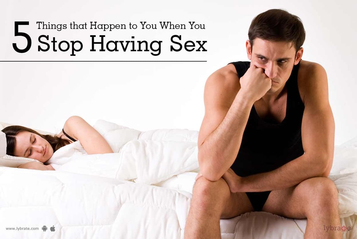 5 Things That Happen to You When You Stop Having Sex - By Dr. Bharat Arya |  Lybrate