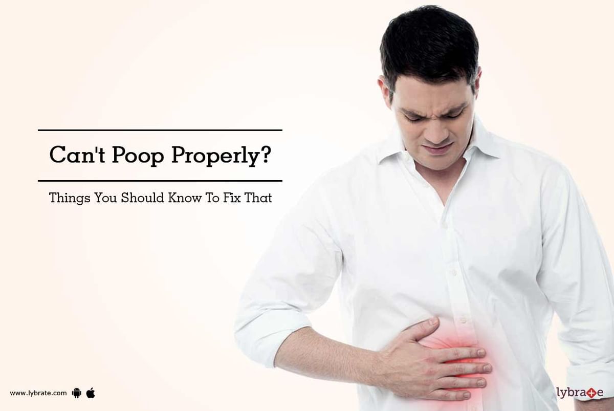 Can't Poop Properly? Things You Should Know To Fix That - By Dr ...