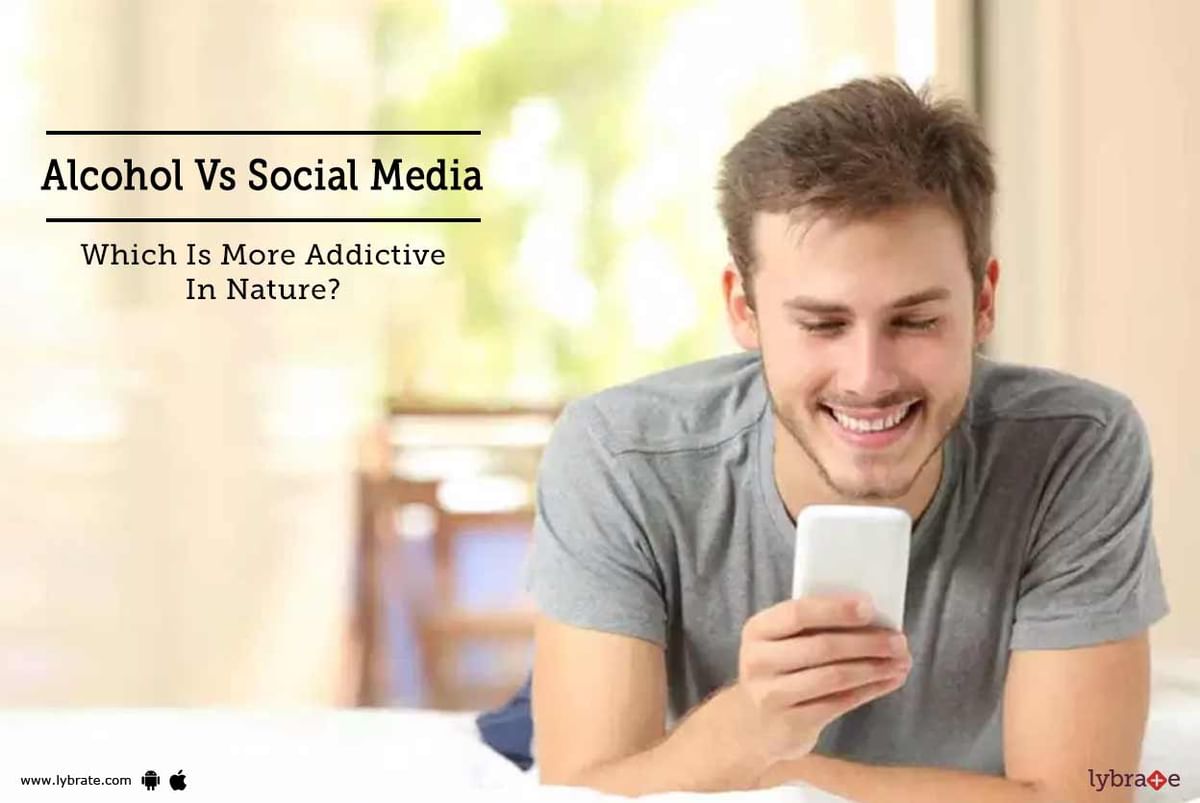 Alcohol Vs Social Media Which Is More Addictive In Nature By Dr Priti Srivastava Lybrate