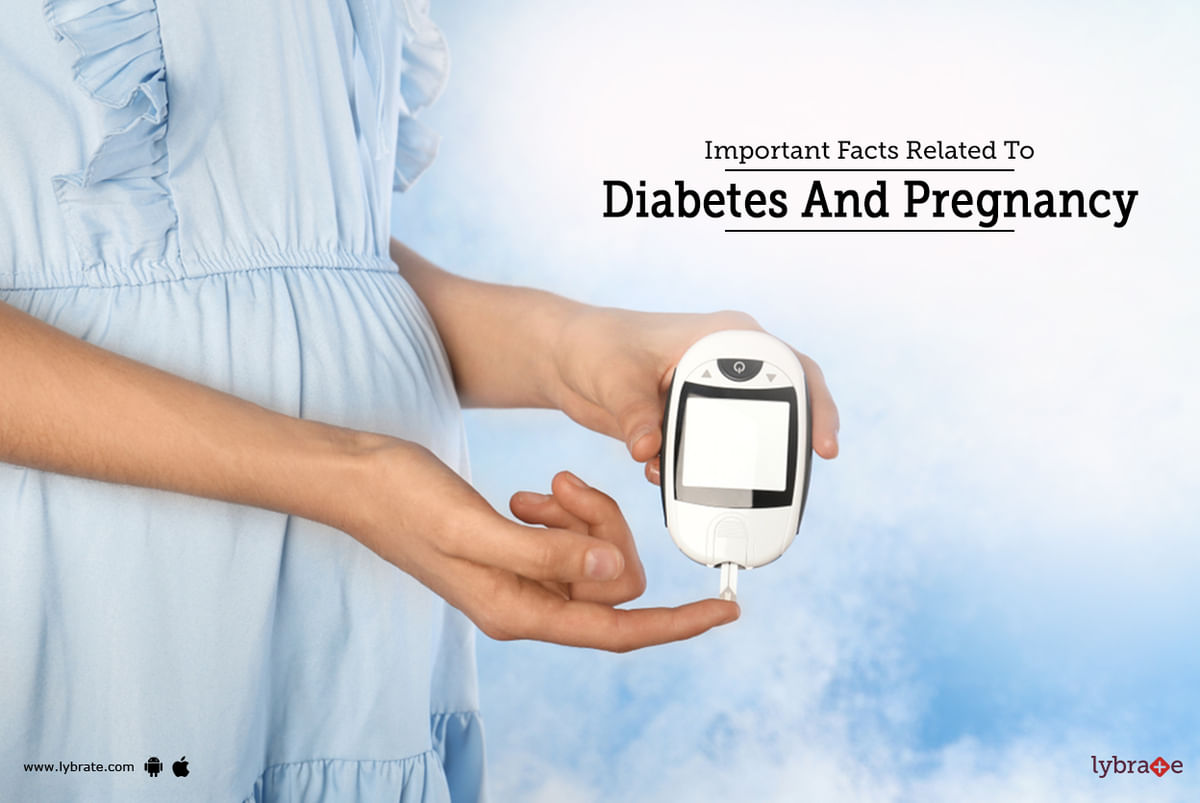 Important Facts Related To Diabetes And Pregnancy - By Dr. Garima | Lybrate