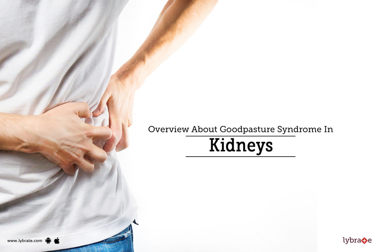 Overview About Goodpasture Syndrome In Kidneys - By Dr. Garima | Lybrate