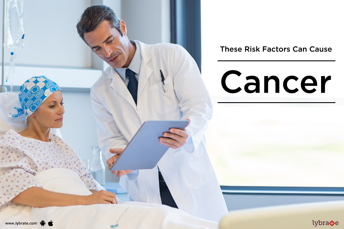 These Risk Factors Can Cause Cancer By Dr. Garima Lybrate
