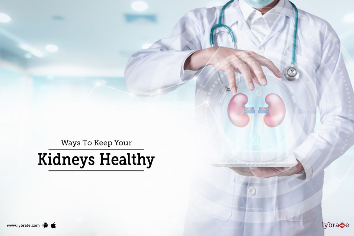 Ways To Keep Your Kidneys Healthy - By Dr. Garima | Lybrate