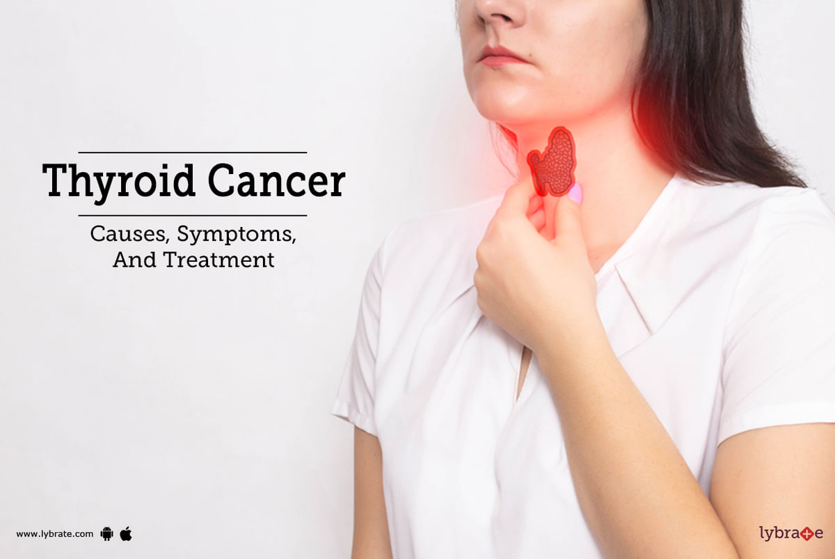 Thyroid Cancer Causes Symptoms And Treatment By Dr Garima Lybrate