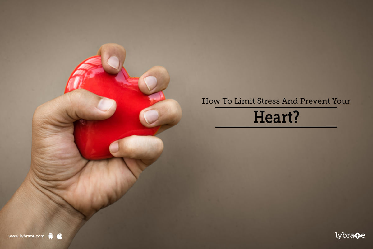 How To Limit Stress And Prevent Your Heart? - By Dr. Garima | Lybrate