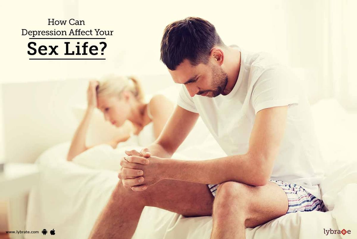 How Can Depression Affect Your Sex Life By Dr Rahul Gupta Lybrate
