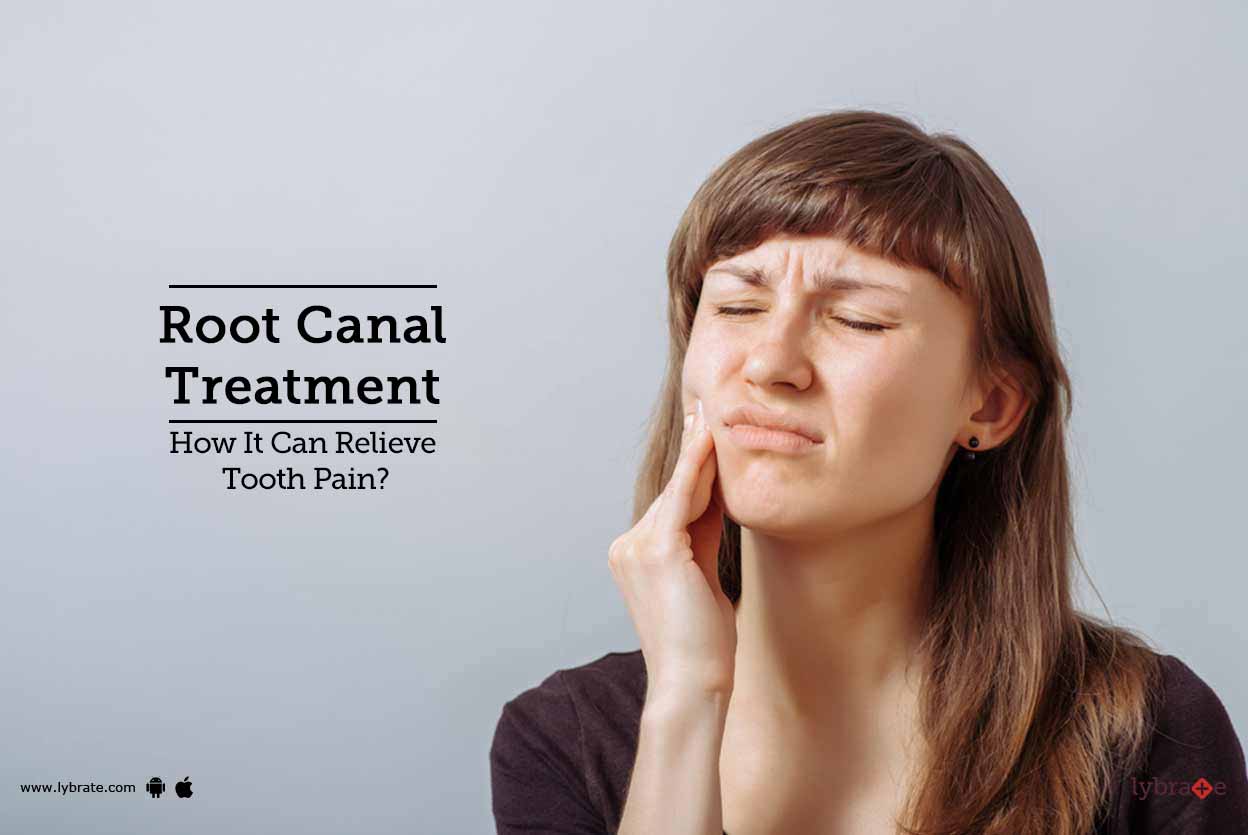 Root Canal Treatment How It Can Relieve Tooth Pain? By Dr