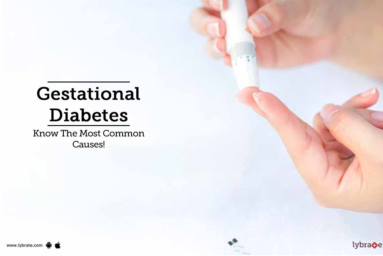 Gestational Diabetes Know The Most Common Causes! By Dr. Usha