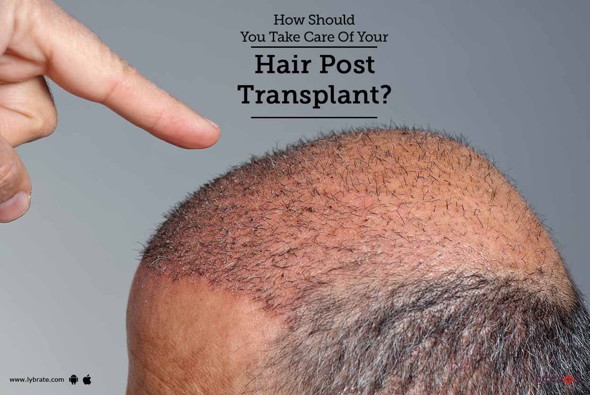 How Should You Take Care Of Your Hair Post Transplant? - By Dr. Neha Shukla  | Lybrate