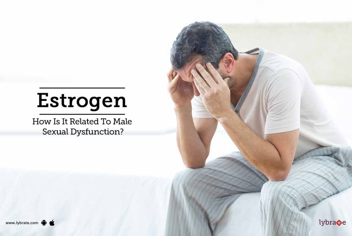 Estrogen How Is It Related To Male Sexual Dysfunction By Dr