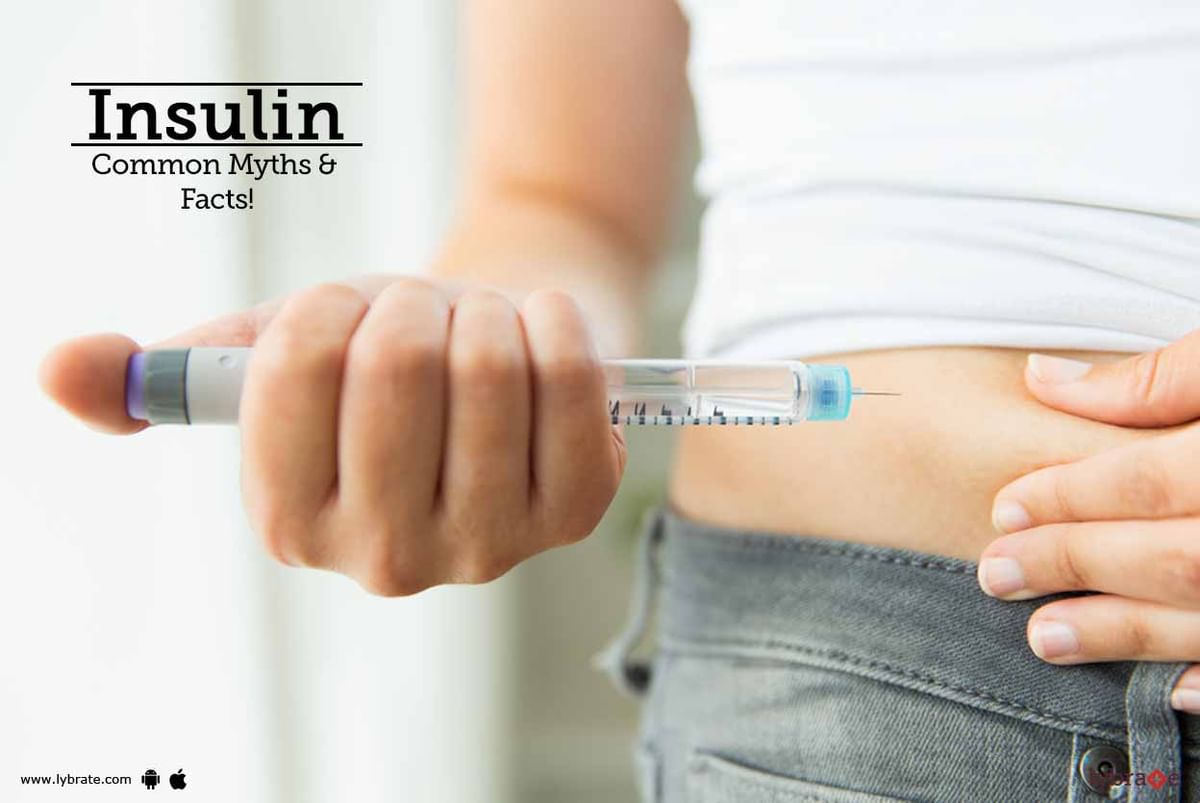 Insulin Common Myths And Facts By Dr Hanish Gupta Lybrate