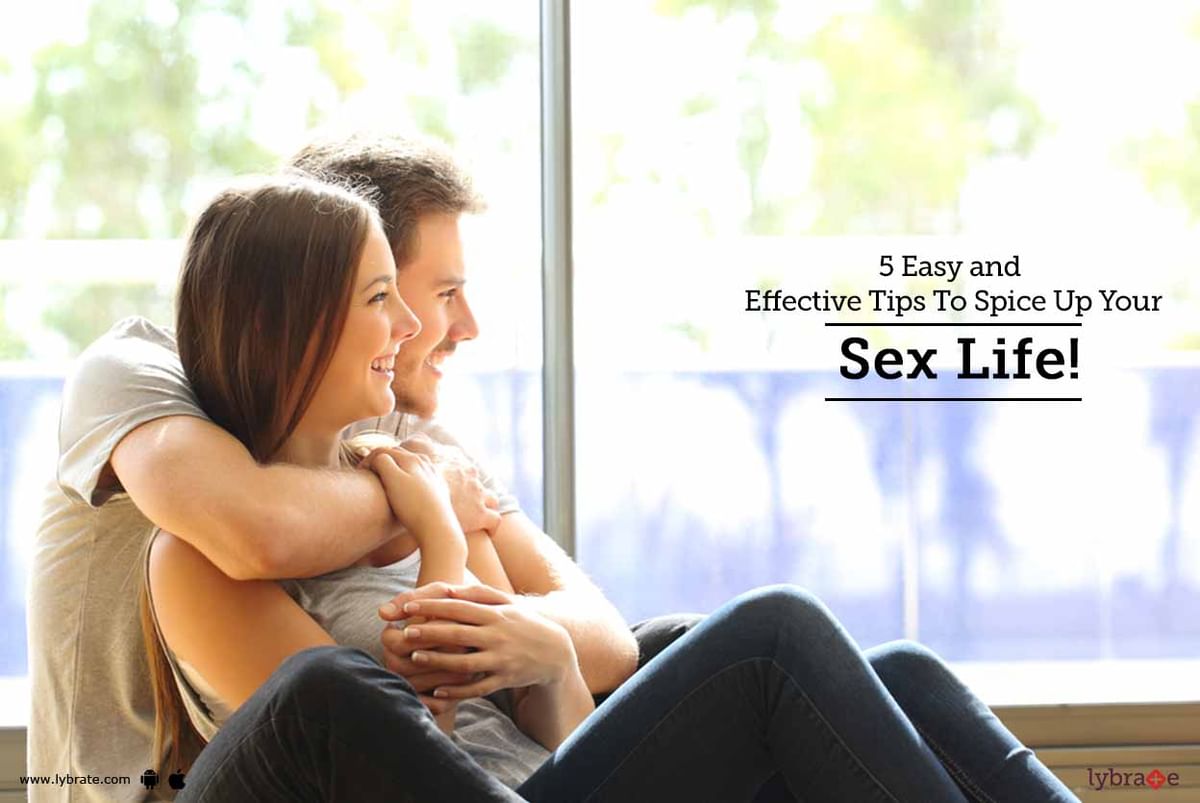 5 Easy And Effective Tips To Spice Up Your Sex Life By Dr Shyam Mithiya Lybrate 