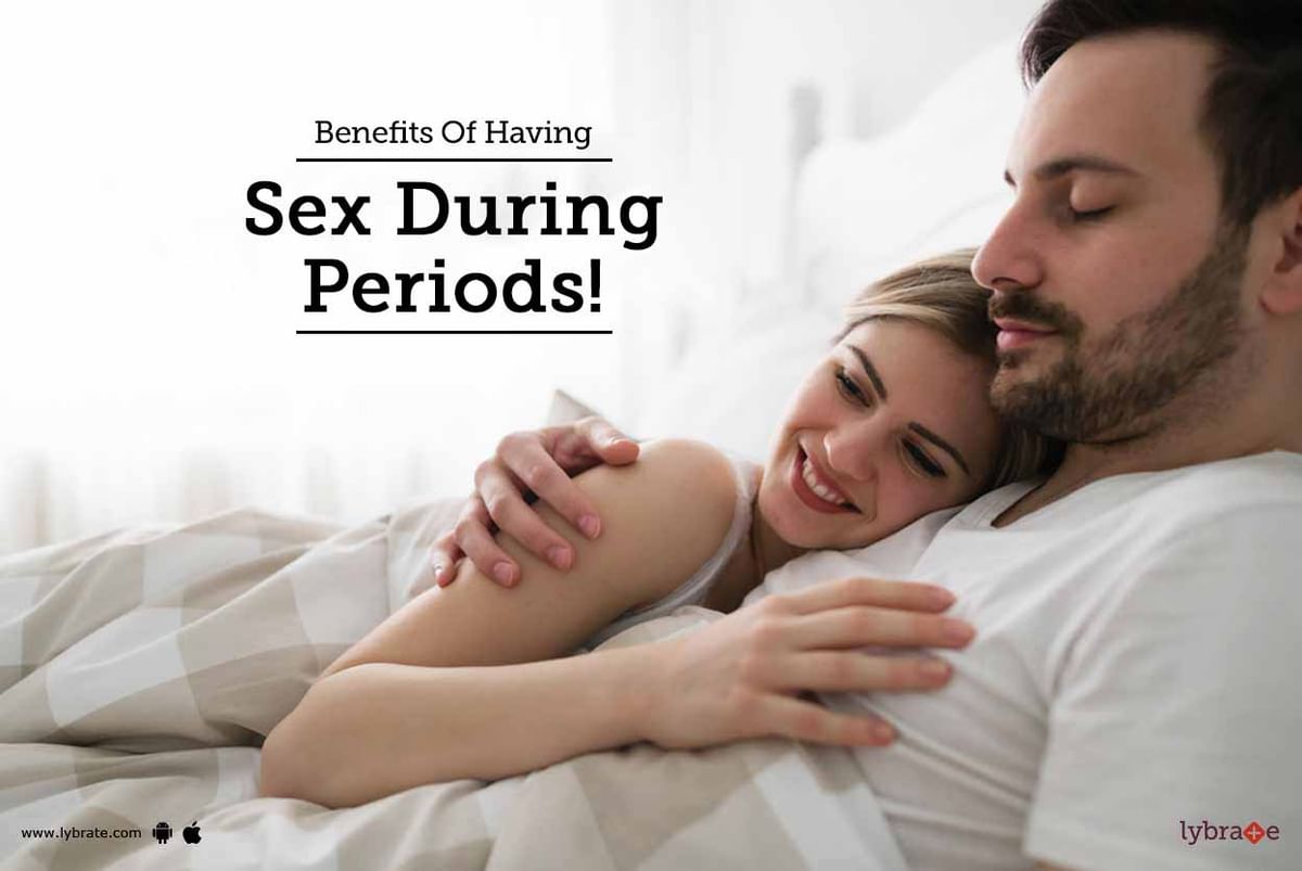 Benefits Of Having Sex During Periods! - By Dr. Madhusudan | Lybrate