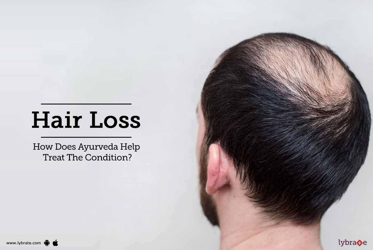 Hair Loss- How Does Ayurveda Help Treat The Condition? - By Dr. Ritesh  Chawla | Lybrate