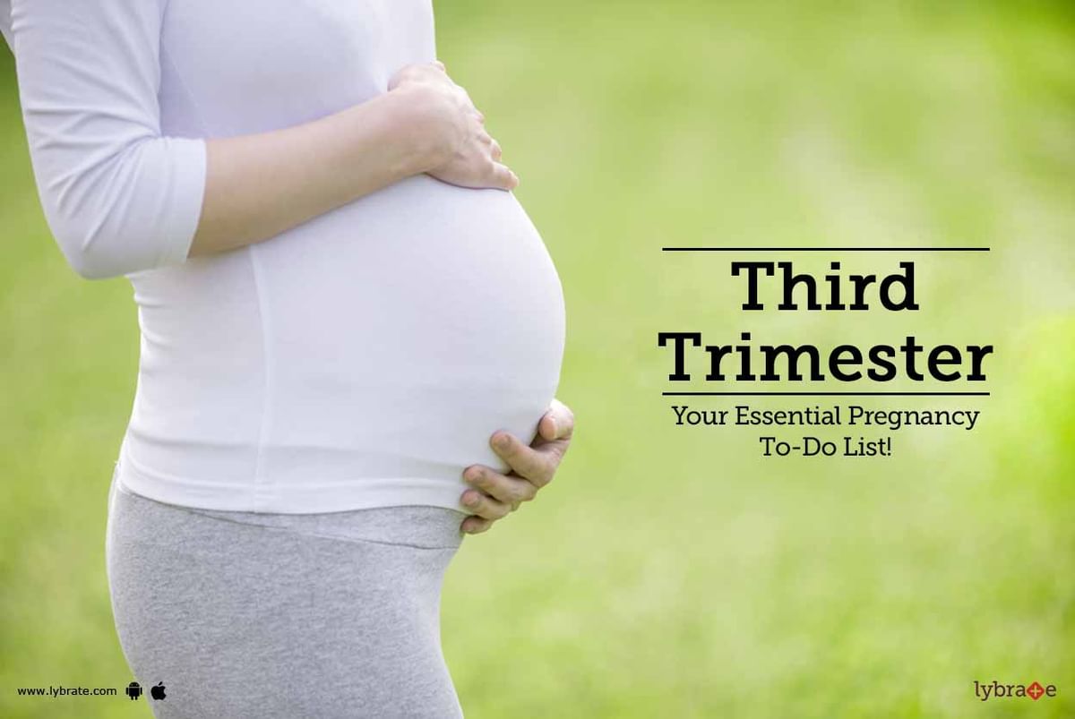 Third Trimester Your Essential Pregnancy ToDo List! By Dr. Niranjan Ashok Desale Lybrate