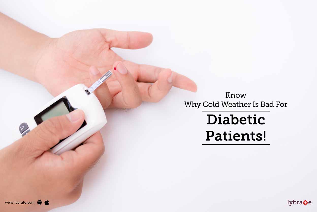 Know Why Cold Weather Is Bad For Diabetic Patients! By Dr. C M Batra Lybrate