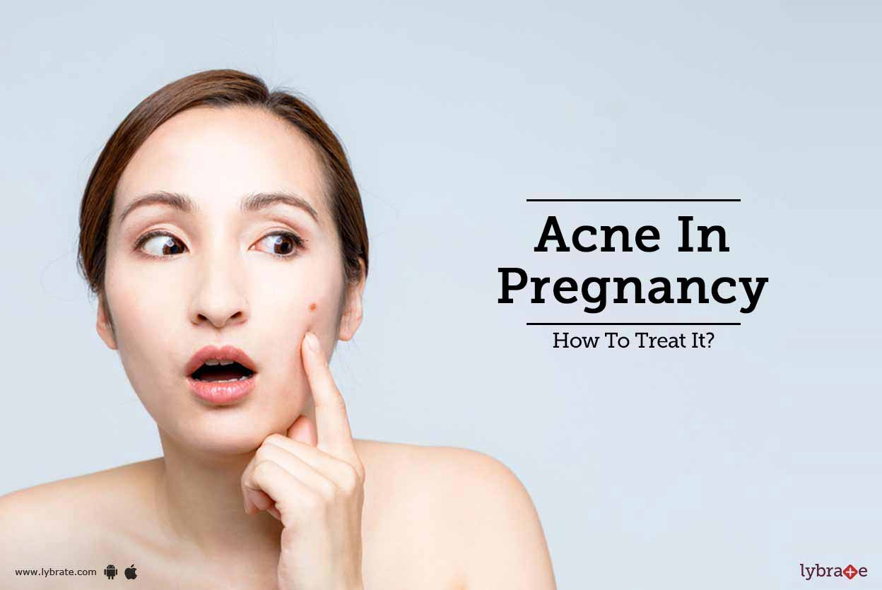 Acne In Pregnancy How To Treat It? By Dr. Anjuli Dixit Lybrate