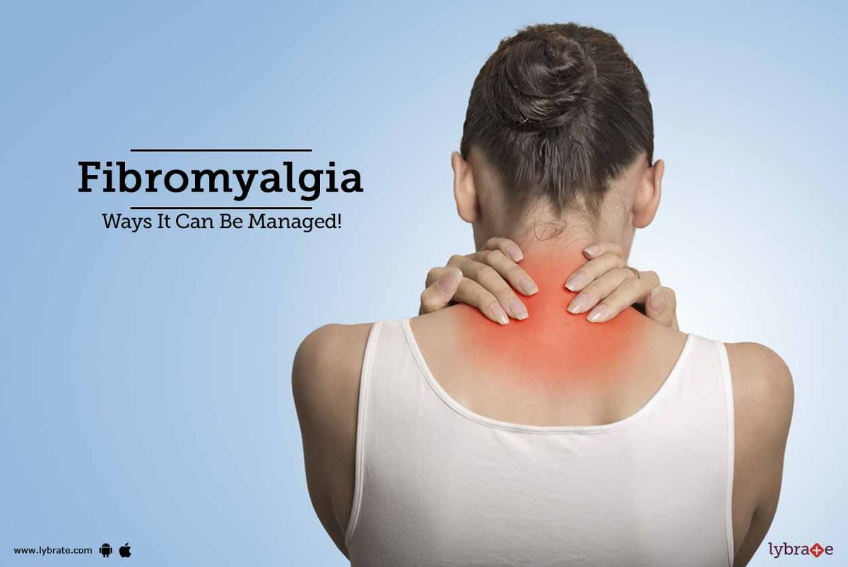 Fibromyalgia - Ways It Can Be Managed! - By Dr. Ankit Varshney | Lybrate