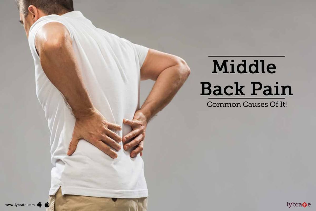 Middle Back Pain Common Causes Of It By Dr Ruchi Gupta Lybrate