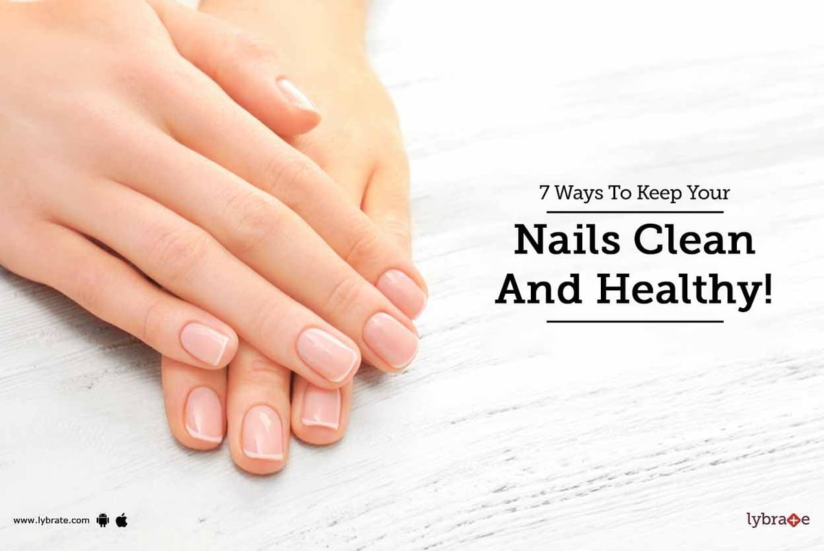 7 Ways To Keep Your Nails Clean And Healthy! - By Sakhiya Skin Clinic ...