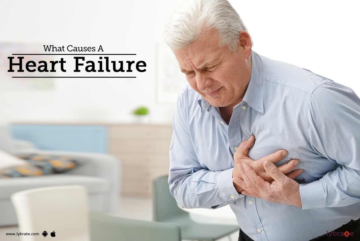 What Causes A Heart Failure? - By Dr. Sameer Mehrotra | Lybrate