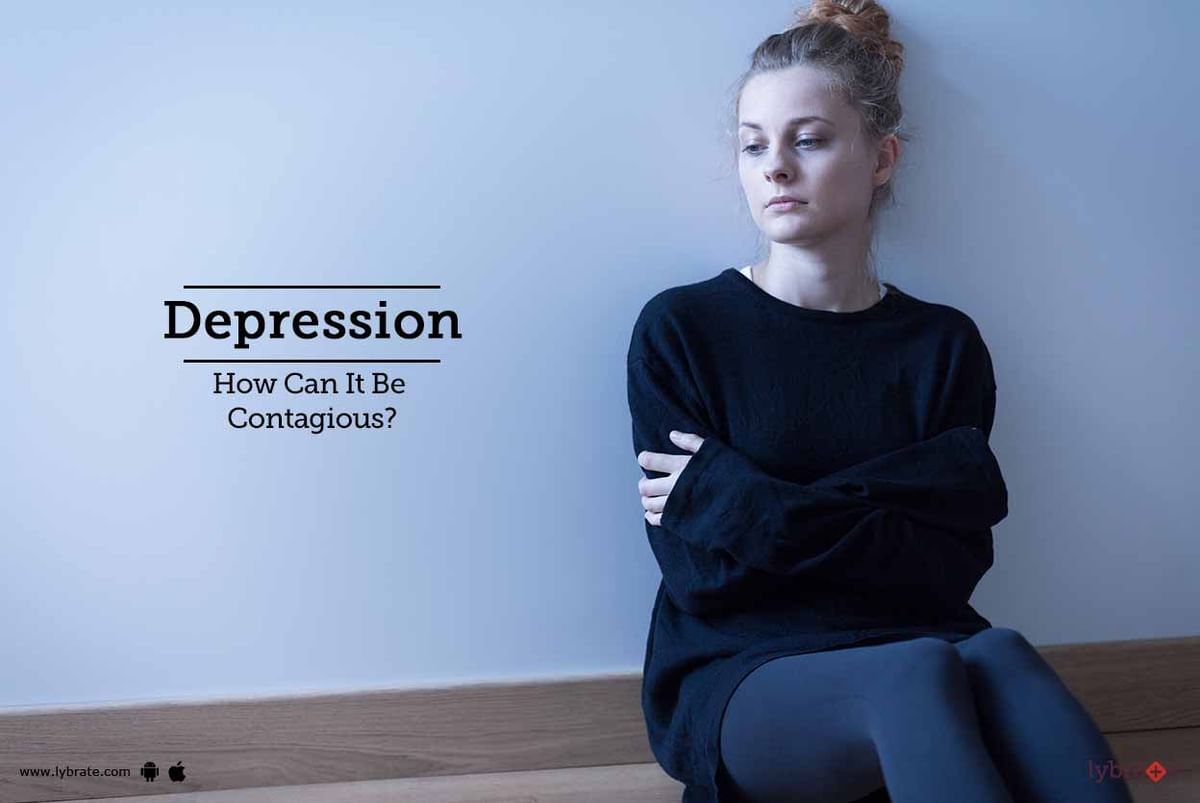 Depression - How Can It Be Contagious? - By Dr. Deepak Kelkar | Lybrate