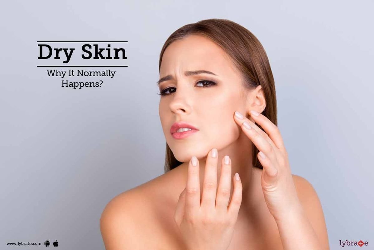 Dry Skin - Why It Normally Happens? - By Dr. Aanchal Sehrawat | Lybrate