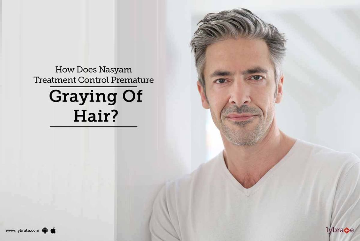 How Does Nasyam Treatment Control Premature Graying Of Hair? - By Dr.  Ritesh Chawla | Lybrate