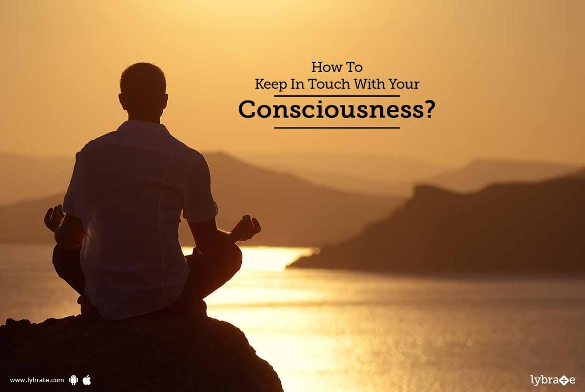 How To Keep In Touch With Your Consciousness By Dr P K Gupta Lybrate