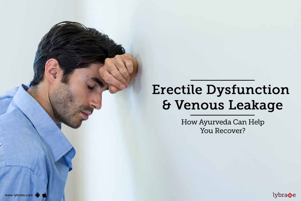 Erectile Dysfunction Venous Leakage How Ayurveda Can Help You Recover Lybrate