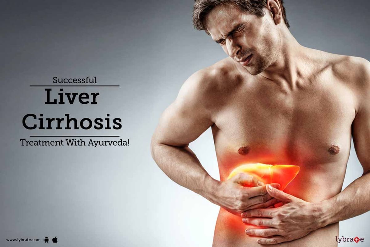 Liver Cirrhosis Treatment With Ayurvedic Remedies By Dr Paresh J Thakkar Lybrate