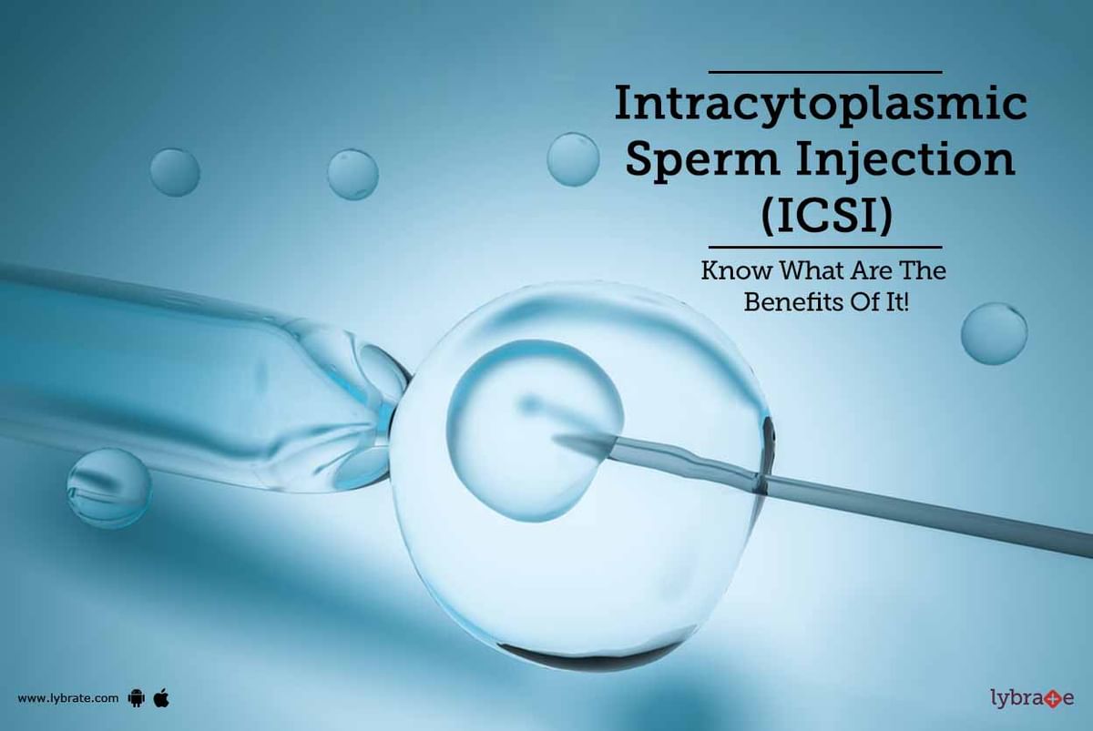 Intracytoplasmic Sperm Injection (ICSI) - Know What Are The Benefits Of ...