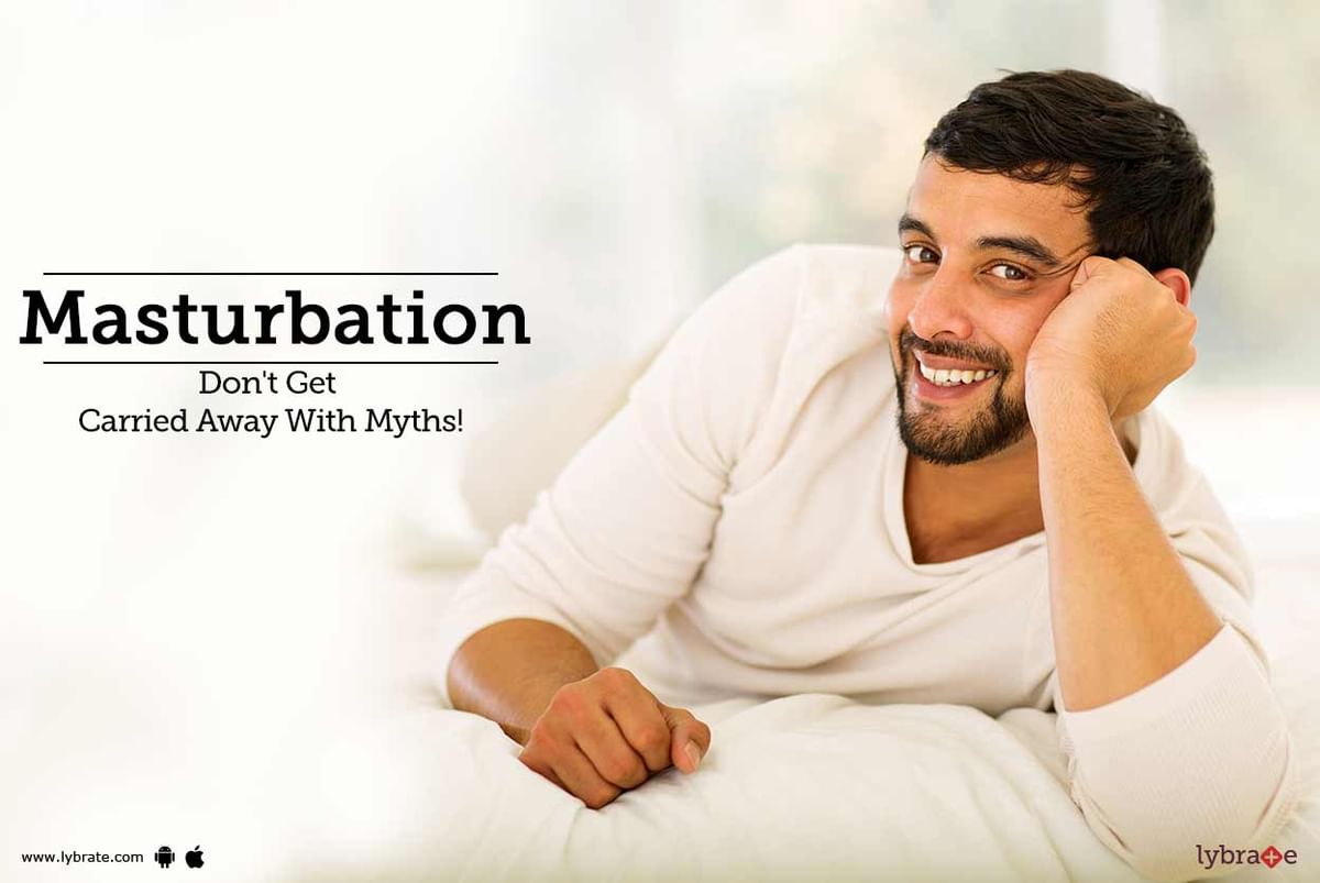 Masturbation Don T Get Carried Away With Myths By Dr Manish