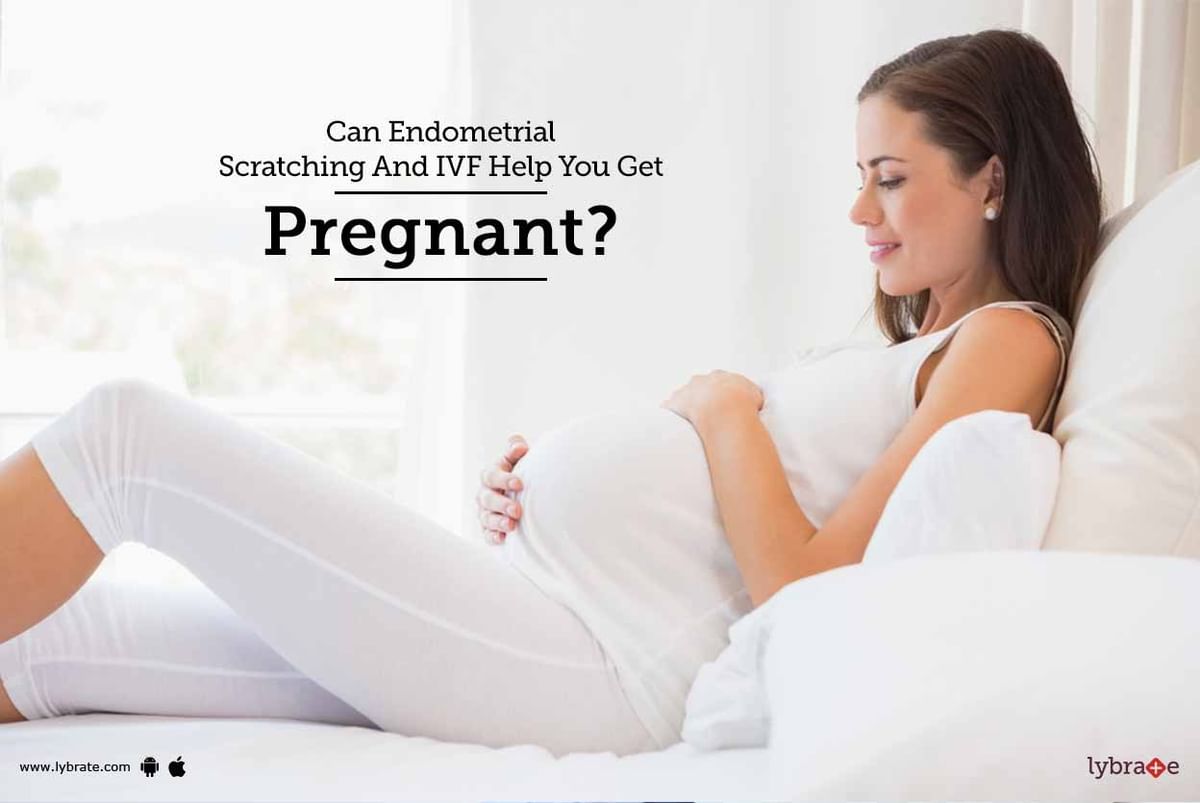 Can Endometrial Scratching And IVF Help You Get Pregnant? - By Aarush ...