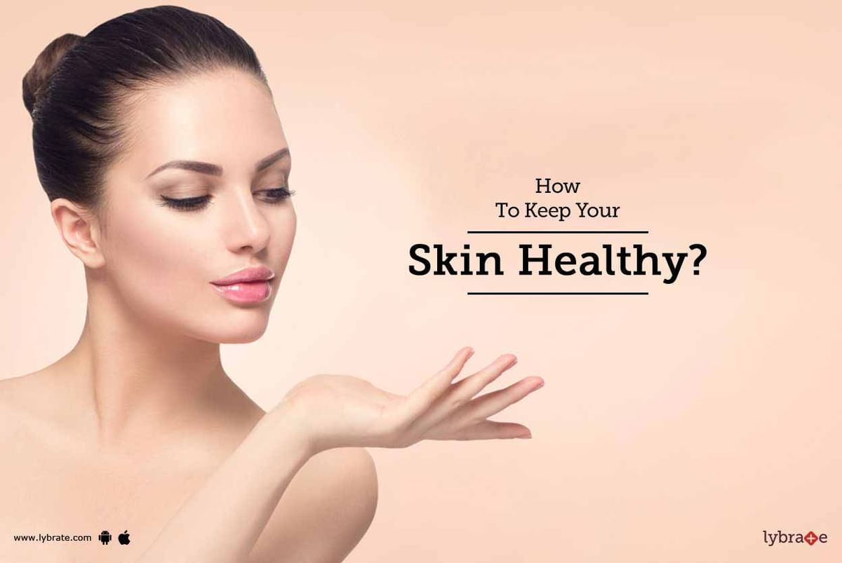 How To Keep Your Skin Healthy By Dr Durgesh Sonare Lybrate